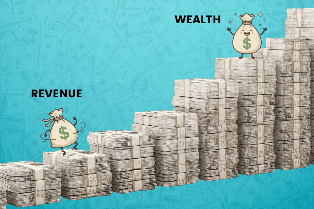 Revenue Is Not Wealth—And It’s Costing You