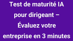 Test de maturité IA – Évaluez votre entreprise en 3 minutes