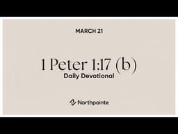 1 Peter 2:17 (b) - Daily Devotional March 21 | Northpointe Church