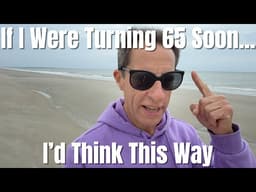 If I Were Turning 65 Soon | Here's EXACTLY How I Would Think About And Plan For Medicare!