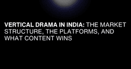 Vertical Drama in India: The Market Structure, the Platforms ...