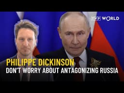 Don’t worry about antagonizing Russia, they’re the aggressor | Philippe Dickinson