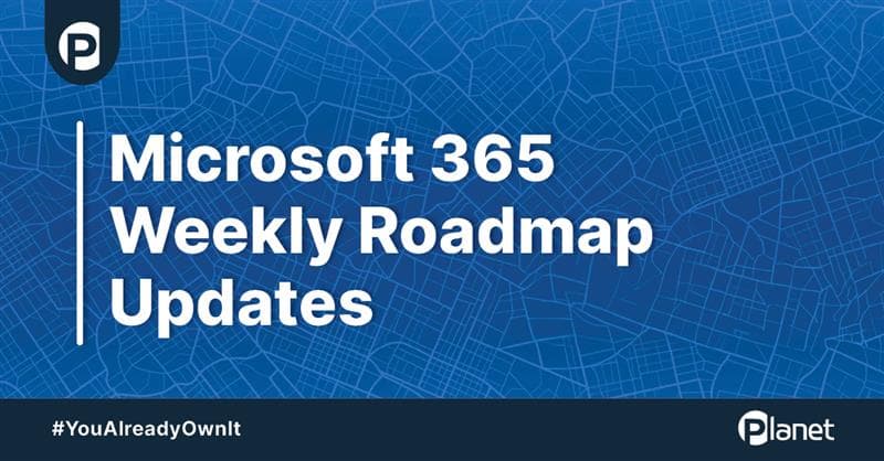 Microsoft 365 Roadmap Updates - April 9, 2026 - Planet Technologies