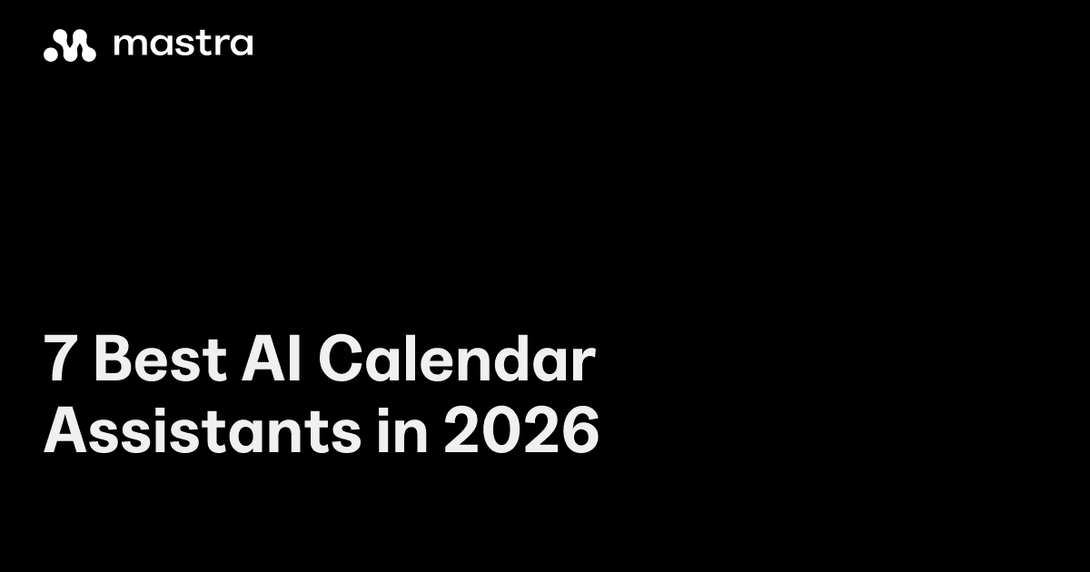 7 Best AI Calendar Assistants in 2026 | Mastra Articles