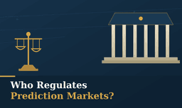 Who Regulates Prediction Markets? CFTC Rules Explained