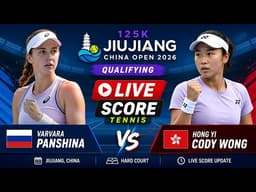 Varvara Panshina vs Hong Yi Cody Wong 🎾LIVE SCORE TENNIS 125K JIUJIANG CHINA OPEN 2026 | Qualifying