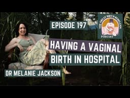 Episode 197 - Having a vaginal birth in hospital