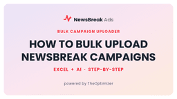 How to Bulk Upload NewsBreak Campaigns in 2026 (Excel + AI)