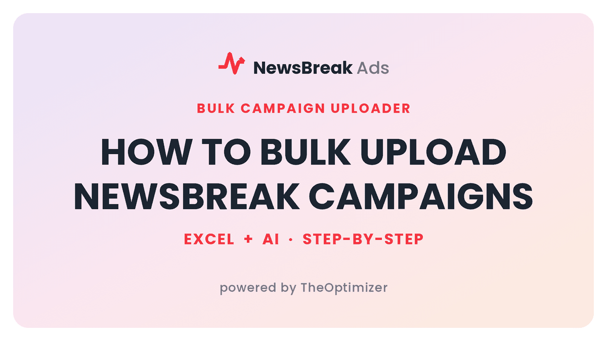 How to Bulk Upload NewsBreak Campaigns in 2026 (Excel + AI)