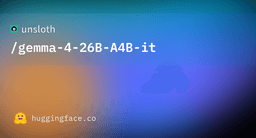 unsloth/gemma-4-26B-A4B-it · Hugging Face
