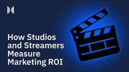 How Film Studios and Streamers Measure Marketing ROI