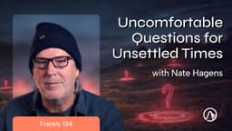 Uncomfortable Questions for Unsettled Times: A World at the Edge of Change