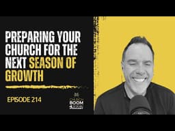 214 | Preparing Your Church for the Next Season of Growth