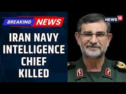 Iranian Navy Intelligence Chief Killed in Israeli Strike Tensions Escalate | Middle East | News18