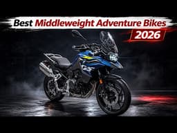 New 15 Best Middleweight Adventure Motorcycles For 2026