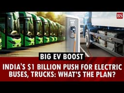 India may spend $1 billion to replace diesel buses and trucks with EVs