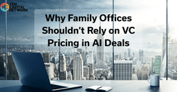 Why Family Offices Shouldn’t Rely on VC Pricing in AI Deals – Startup Funding