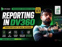 DV360 Reporting Explained | Programmatic Intermediate Ep. 3