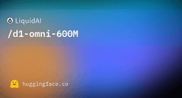 LiquidAI/d1-omni-600M