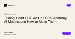 Talking-Head UGC Ads in 2026: Anatomy, AI Models, and ...