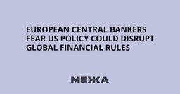 European Central Bankers Fear US Policy Could Disrupt ...