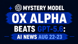 Mystery Model OX Alpha Beats GPT-5.6: AI News Aug 22-23