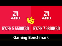 RYZEN 5 5500X3D vs RYZEN 7 9800X3D