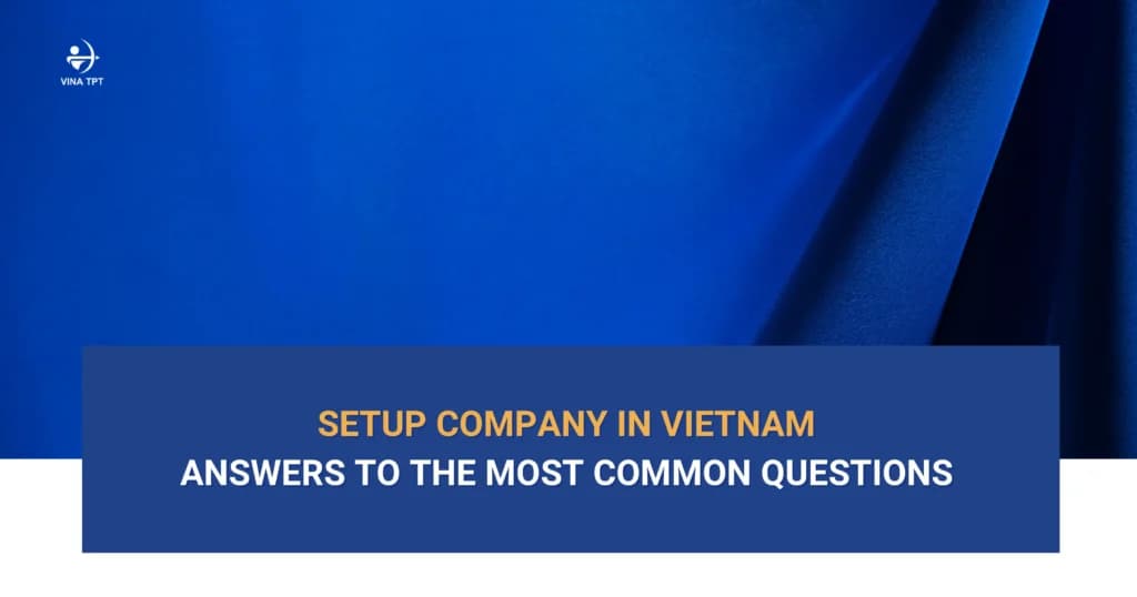 Setup Company in Vietnam: Answers to the Most Common ...