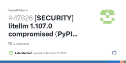[SECURITY] litellm 1.107.0 compromised (PyPI removed; ...