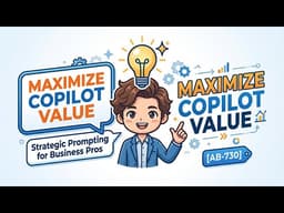 Maximize Copilot Value: Strategic Prompting for Business Pros [AB-730]