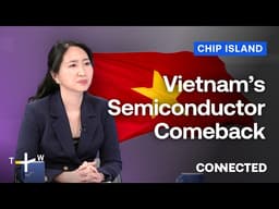 Inside Vietnam’s Push to Become a Semiconductor Powerhouse | CONNECTED Chip Island