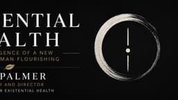Existential Health: The Emergence of a New Field of Human Flourishing