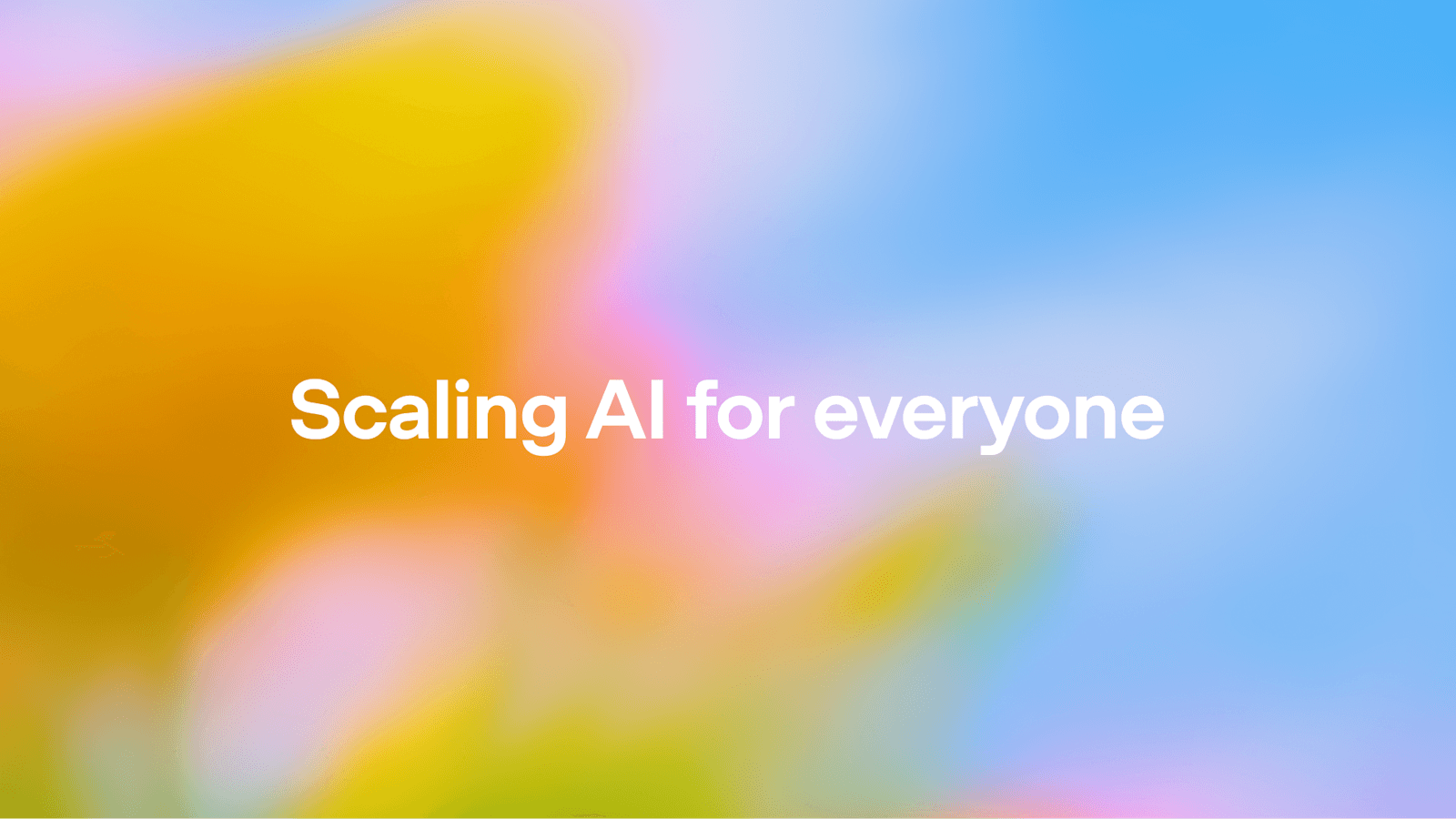 Scaling AI for Everyone