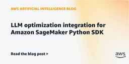 LLM optimization integration for Amazon SageMaker ...