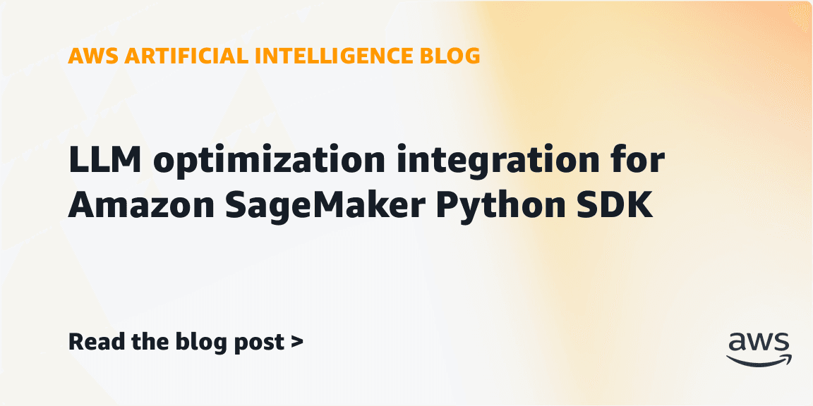 LLM optimization integration for Amazon SageMaker ...