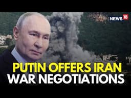 Iran News LIVE | Putin Weighs In to Broker US-Iran Peace Talks | Trump-Iran War | Hormuz | N18G