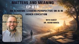 MMP 016: An Academic Leaders Perspective on AI in Higher Education with Dr. Adam Maksl