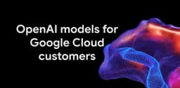 Google Cloud adds OpenAI models in private preview