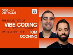 The Evolution of Vibe-Coding from pre-GPT to Today, with Vercel CPO Tom Occhino l Dev in the Details