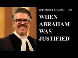 When Abraham Was Justified and Why It Matters | Romans 4:9–12 | Opening Up Romans #29