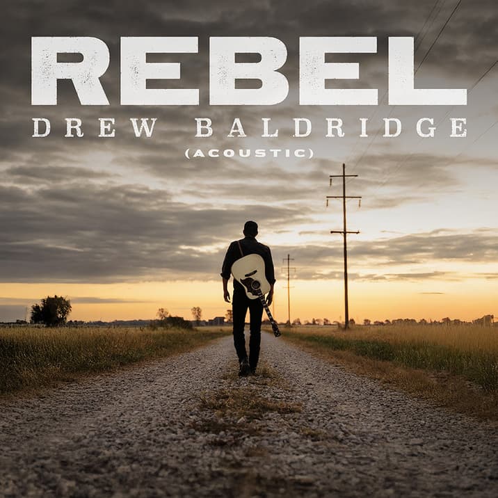 DREW BALDRIDGE HIGHLIGHTS THE HEART OF “REBEL” WITH NEW ACOUSTIC VERSION