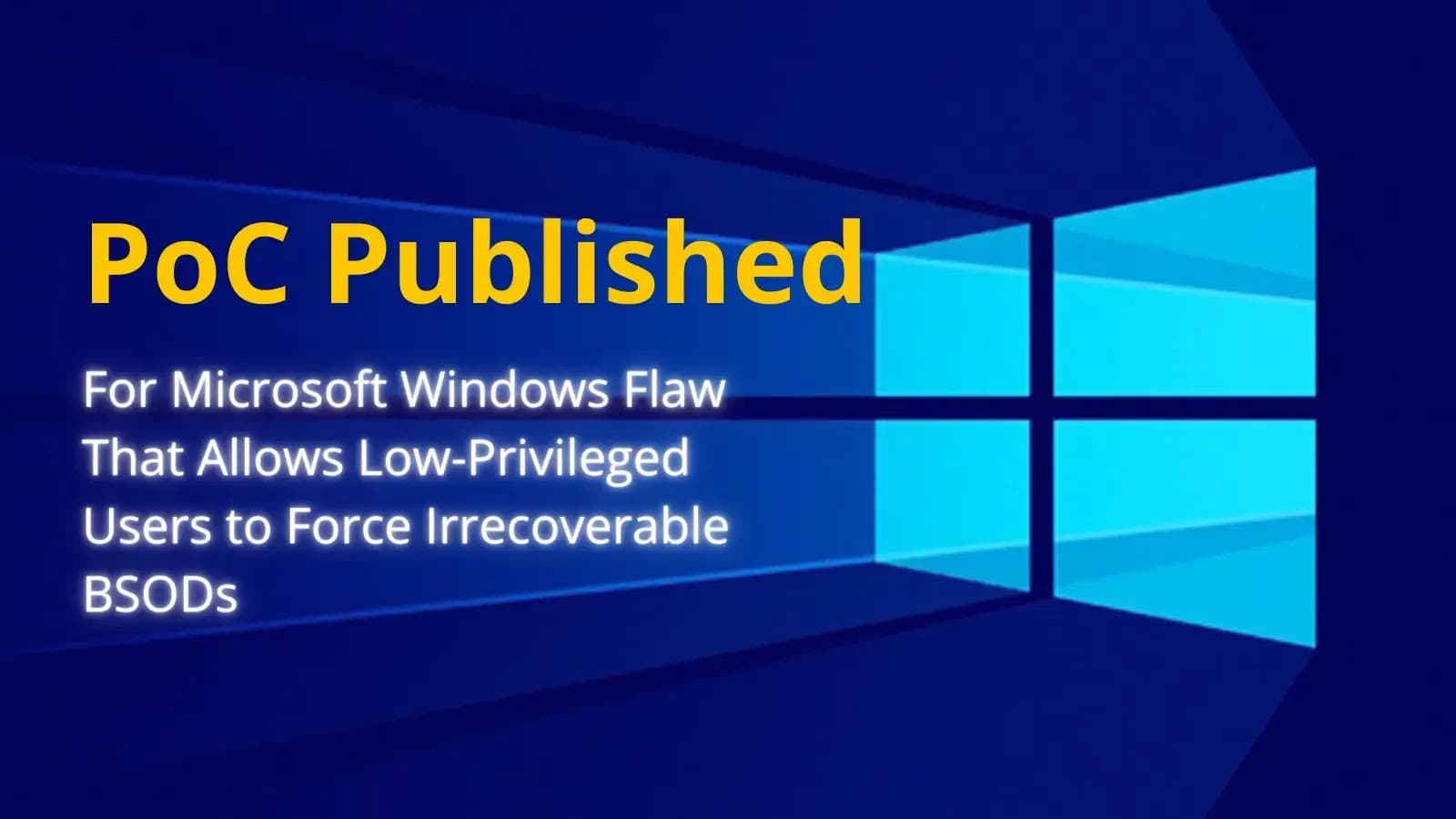 PoC Published for Microsoft Windows Flaw That Allows Low-Privileged Users to Force Irrecoverable BSODs