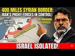 DR MARANDI EXPOSES  Iran's Proxy Forces Control 400 Miles Of Syrian Border — Israel ISOLAT