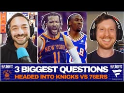 3 Biggest Questions Headed Into Knicks vs 76ers! | PLAYOFF PREVIEW | Knicks Film School
