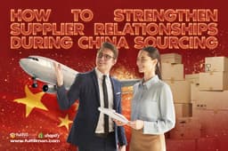 How to Strengthen Supplier Relationships During China Sourcing | Fulfillman