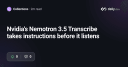 Nvidia's Nemotron 3.5 Transcribe takes instructions before it listens | daily.dev