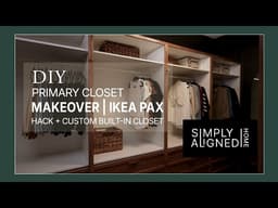 DIY Primary Closet Makeover | IKEA PAX Hack + Custom Built-In Closet