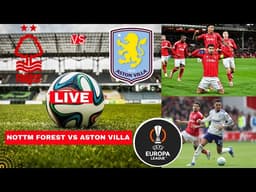 Nottingham Forest vs Aston Villa 1-0 Live Europa League UEL Football Score Commentary Highlights FC