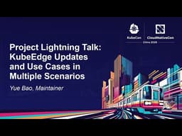 Project Lightning Talk： KubeEdge Updates and Use Cases in Multiple Scenarios——Yue Bao, Maintainer