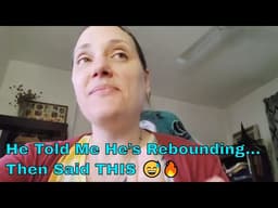 He Told Me He’s Rebounding… Then Said THIS 😅🔥